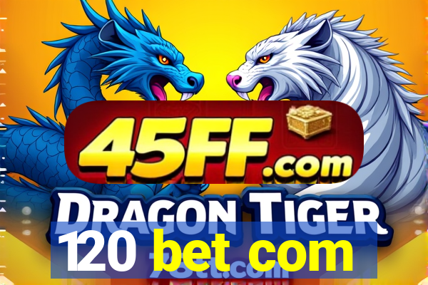 120 bet com